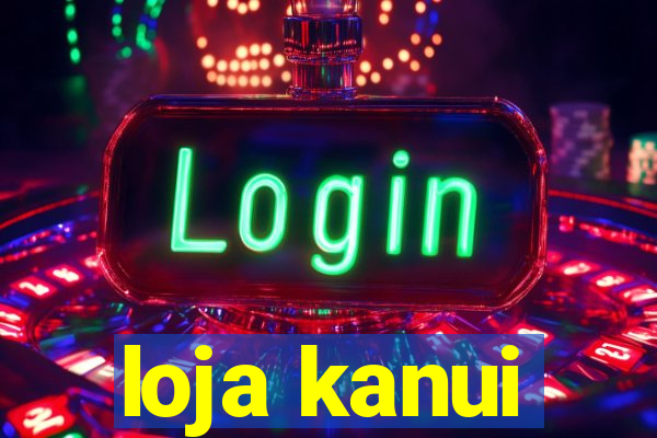 loja kanui